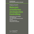 Mehrzielorientiertes Strategisches Controlling: Methodische Grundlagen Und Fallstudien Zum Führungsunterstützenden Einsatz Des Analytischen Hierarchie
