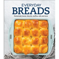Everyday Breads: Homemade Loaves, Biscuits, Muffins, Rolls and More