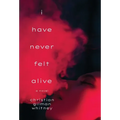 I Have Never Felt Alive