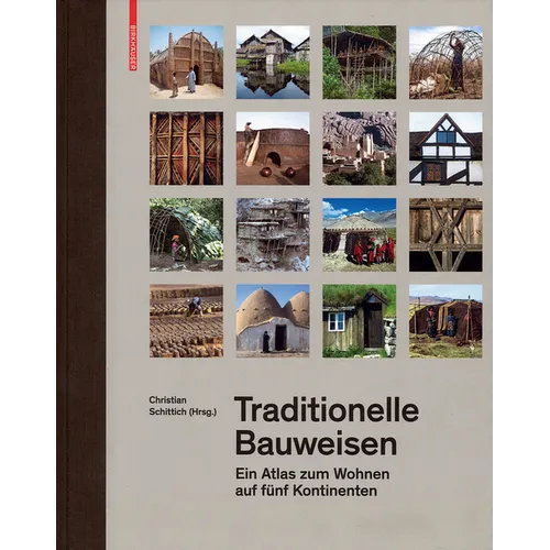 Traditionelle Bauweisen: Ein Atlas Zum Wohnen Auf Fünf Kontinenten