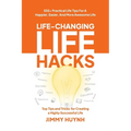 Life-Changing Life Hacks: Top Tips and Tricks for Creating a Highly Successful Life