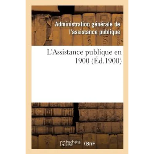 L'Assistance Publique En 1900