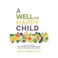 A Well and Happy Child: Ten tips to improve the nutrition, health and happiness of infants, children and adolescents