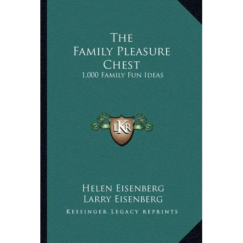 The Family Pleasure Chest: 1,000 Family Fun Ideas