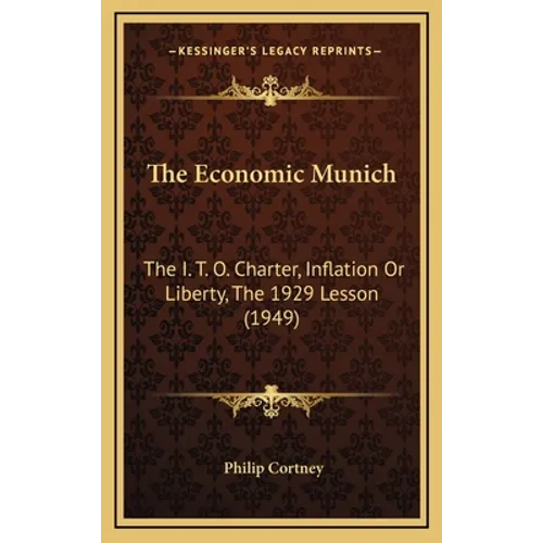 The Economic Munich: The I. T. O. Charter, Inflation Or Liberty, The 1929 Lesson (1949)