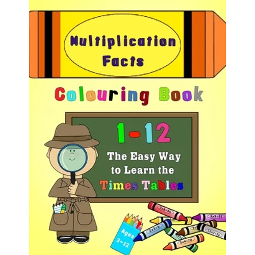 Multiplication Facts Colouring Book 1-12: The Easy Way to Learn the Times Tables