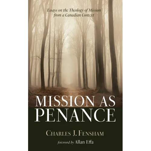Mission as Penance: Essays on the Theology of Mission from a Canadian Context