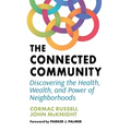 The Connected Community: Discovering the Health, Wealth, and Power of Neighborhoods