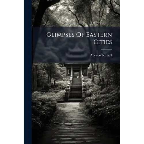 Glimpses Of Eastern Cities: Past And Present
