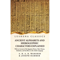 Ancient Alphabets and Hieroglyphic Characters Explained With an Account of the Egyptian Priests, Their Classes, Initiation, and Sacrifices, in the Ara