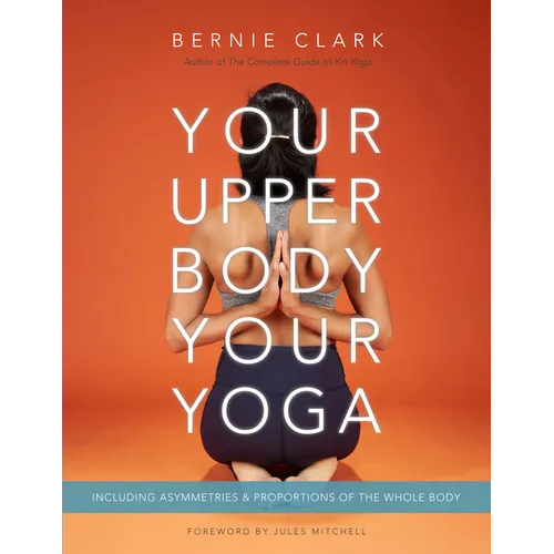 Your Upper Body, Your Yoga: Including Asymmetries & Proportions of the Whole Body