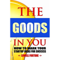 The Goods In You: How to Mark Your Startup Ideas for Success