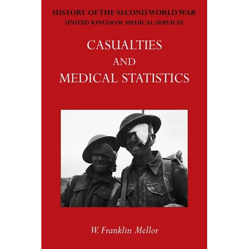 Official History of the Second World War - Medical Services: Casualties and Medical Statistics