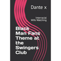 Black Man Fans Theme at the Swingers Club: Interracial Wife Watching