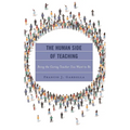 Human Side of Teaching: Being the Caring Teacher You Want to Be