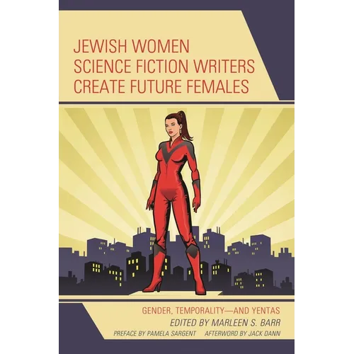 Jewish Women Science Fiction Writers Create Future Females: Gender, Temporality--And Yentas