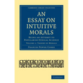 An Essay on Intuitive Morals: Being an Attempt to Popularize Ethical Science