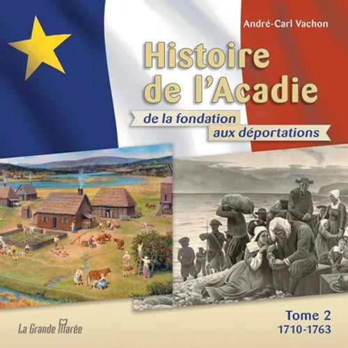 Histoire de l'Acadie - Tome 2: 1710-1763: De la fondation aux déportations