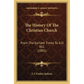 The History Of The Christian Church: From The Earliest Times To A.D. 461 (1891)