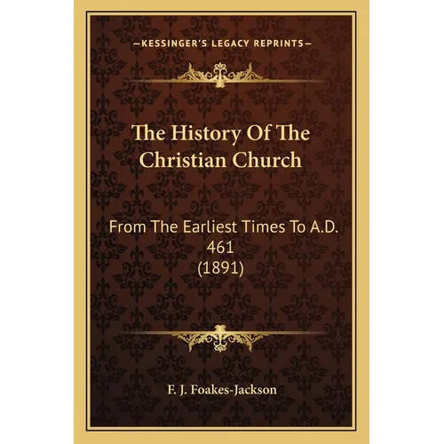 The History Of The Christian Church: From The Earliest Times To A.D. 461 (1891)