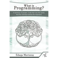 What Is Programming?: A Harmony of People. Code That Runs the World. and the Individual Behind the Keyboard.