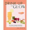Drink Up and Glow: Non-Alcoholic, Adaptogen-Infused Drinks for Optimal Wellness, Energy, and Stress Relief