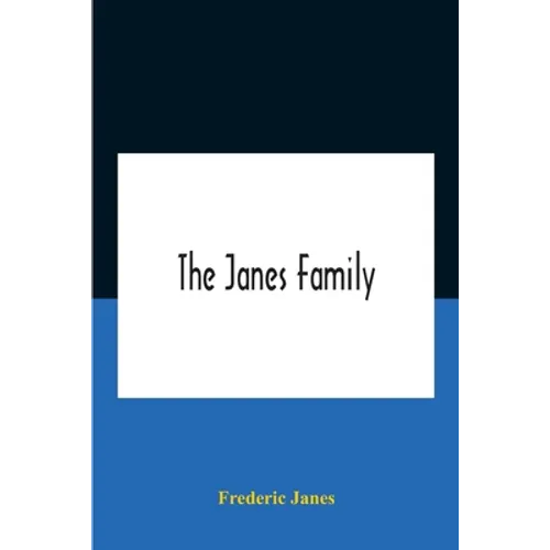 The Janes Family: A Genealogy And Brief History Of The Descendants Of William Janes, The Emigrant Ancestor Of 1637, With An Extended Notice Of Bishop