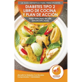 Diabetes Tipo 2 Libro De Cocina Y Plan De Acción Para Personas Recién Diagnosticadas: ¡Revertir Su Diabetes Con Recetas Comprobadas Y Saludables! (Lib