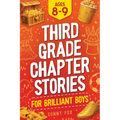 Third Grade Chapter Stories for Brilliant Boys (Ages 8-9): An Easy-to-Read Chapter Book with Short Stories, Comprehension Questions & Fun Facts for 3r