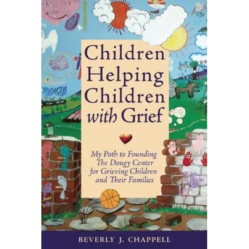 Children Helping Children with Grief: My Path to Founding the Dougy Center for Grieving Children and Their Families