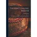 The King's Sailing Master; the Authorized Story of the Life of Major Sir Philip Hunloke