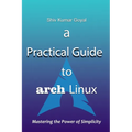 A Practical Guide to Arch Linux