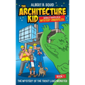 Albert B. Squid The Architecture Kid World Traveler & Mystery Unraveler The Mystery Of The Trout Lake Monster Book 1: The Mystery Of The Trout Lake Mo