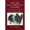 Why the Baal Shem Tov Laughed: Fifty-Two Stories about Our Great Chasidic Rabbis