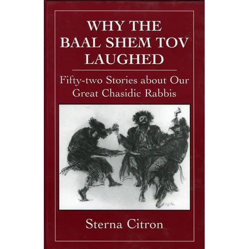 Why the Baal Shem Tov Laughed: Fifty-Two Stories about Our Great Chasidic Rabbis