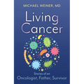 Living Cancer: Stories from an Oncologist, Father, and Survivor