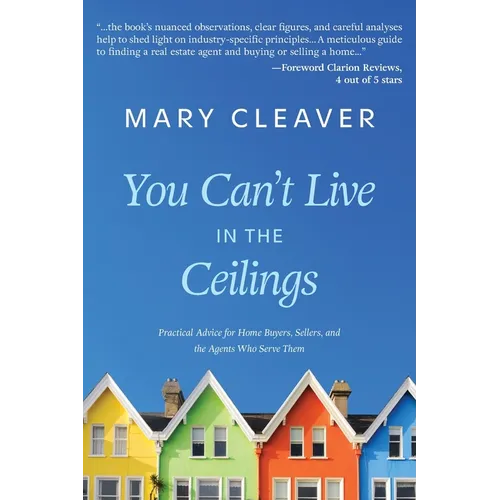 You Can't Live In The Ceilings: Practical Advice for BC Home Buyers, Sellers, and the Agents Who Serve Them