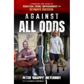 Against All Odds: A Gripping True Story of Addiction, Crime, Imprisonment, and Ultimate Success