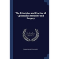 The Principles and Practice of Ophthalmic Medicine and Surgery