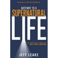 Gateway to a Supernatural Life: The Incredible Power of Holy Spirit Baptism