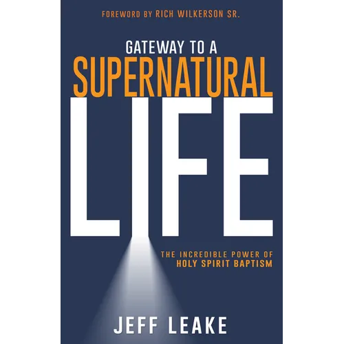 Gateway to a Supernatural Life: The Incredible Power of Holy Spirit Baptism