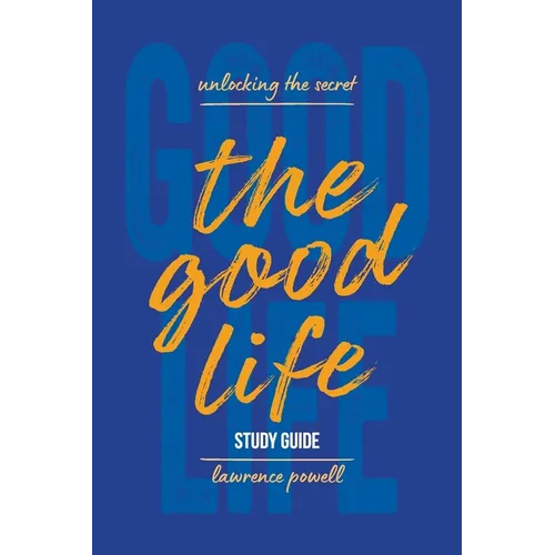 The Good Life Study Guide: Unlocking the Secret