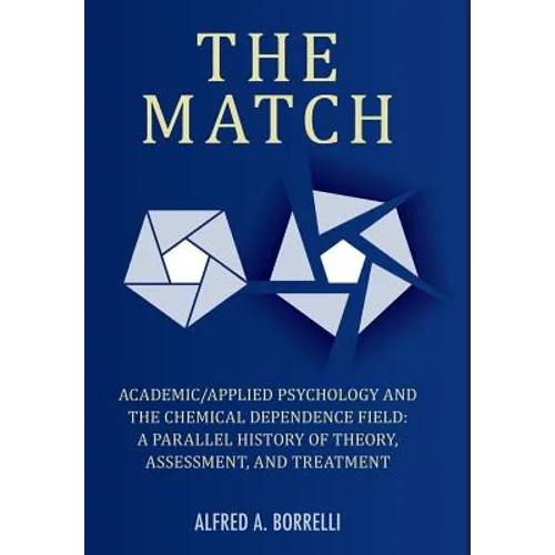 The Match: Academic/Applied Psychology and the Chemical Dependence Field: A Parallel History of Theory, Assessment, and Treatment