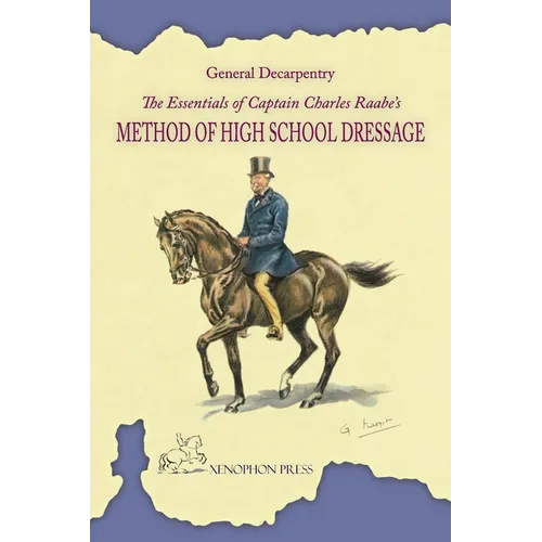 The Essentials of Captain Charles Raabe's Method of High School Dressage
