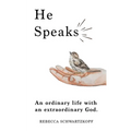 He Speaks: An Ordinary Life with an Extraordinary God.