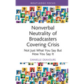 Nonverbal Neutrality of Broadcasters Covering Crisis: Not Just What You Say But How You Say It