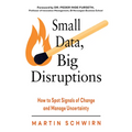 Small Data, Big Disruptions: How to Spot Signals of Change and Manage Uncertainty