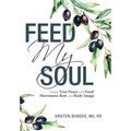 Feed My Soul: Finding True Peace with Food, Movement, Rest, and Body Image