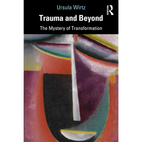 Trauma and Beyond: The Mystery of Transformation