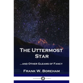 The Uttermost Star: ...and Other Gleams of Fancy